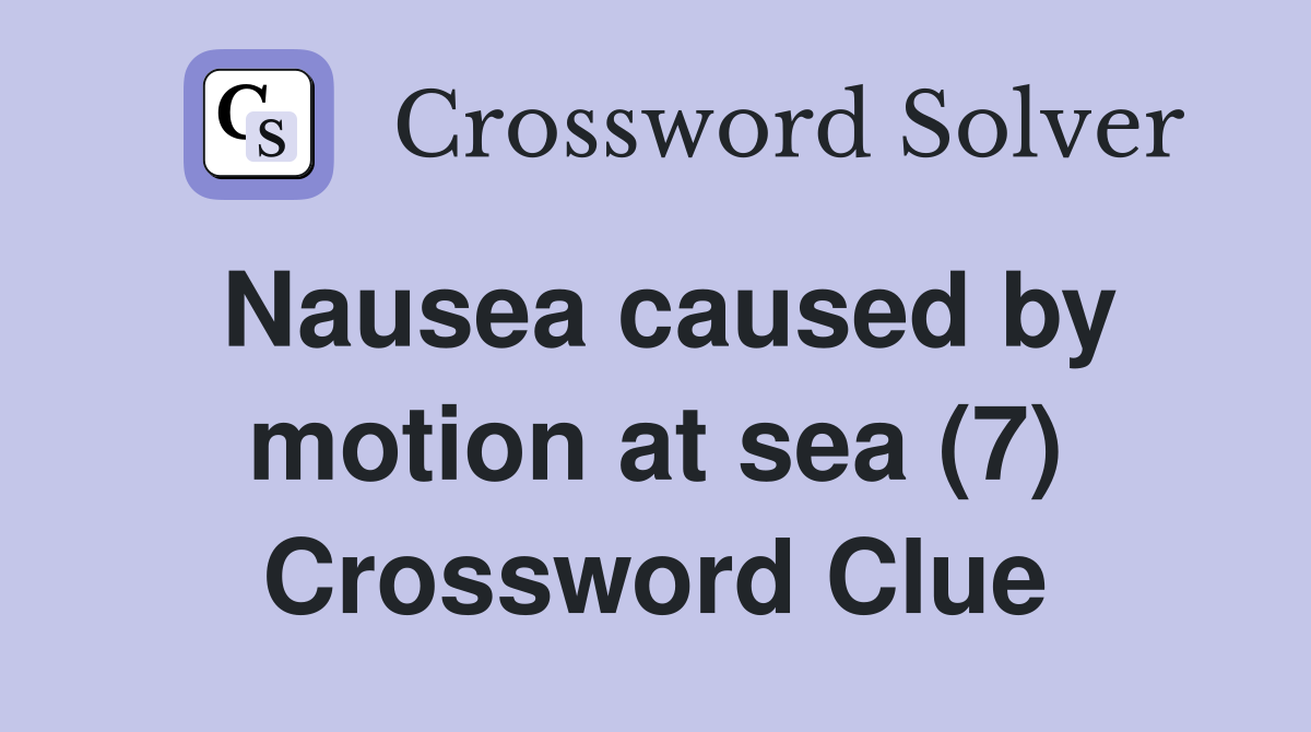 Nausea caused by motion at sea (7) Crossword Clue