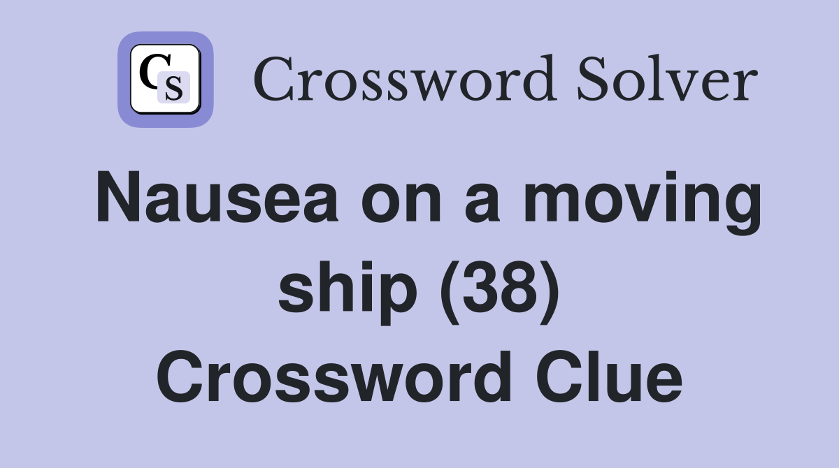Nausea on a moving ship (38) Crossword Clue
