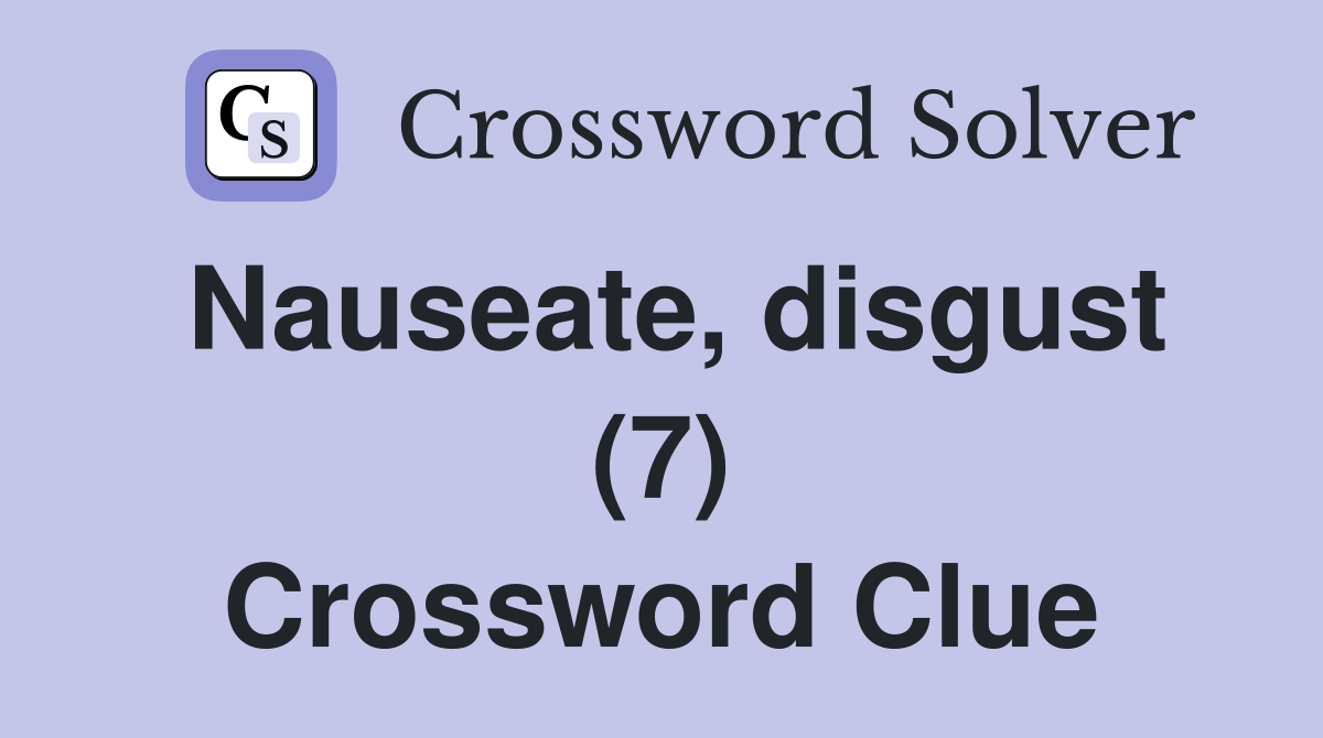 Nauseate, disgust (7) Crossword Clue