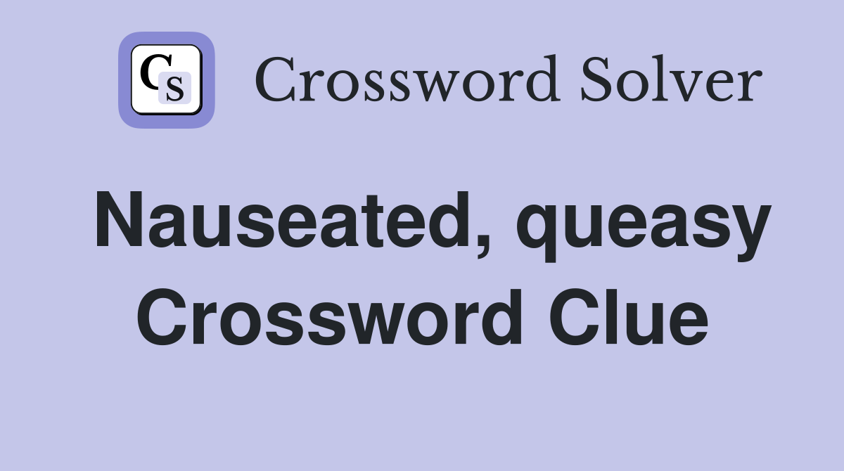 Nauseated, queasy Crossword Clue