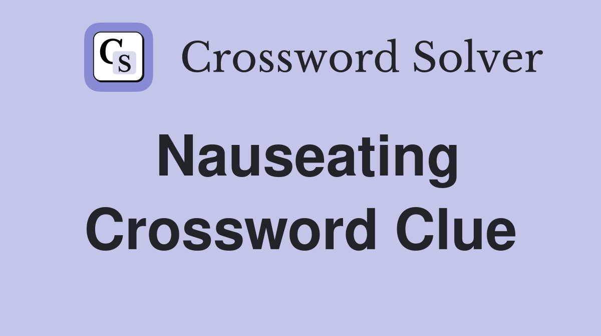 Nauseating Crossword Clue Answers Crossword Solver