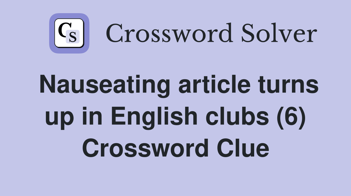Nauseating article turns up in English clubs (6) Crossword Clue