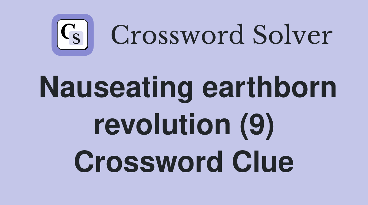 Nauseating earthborn revolution (9) Crossword Clue