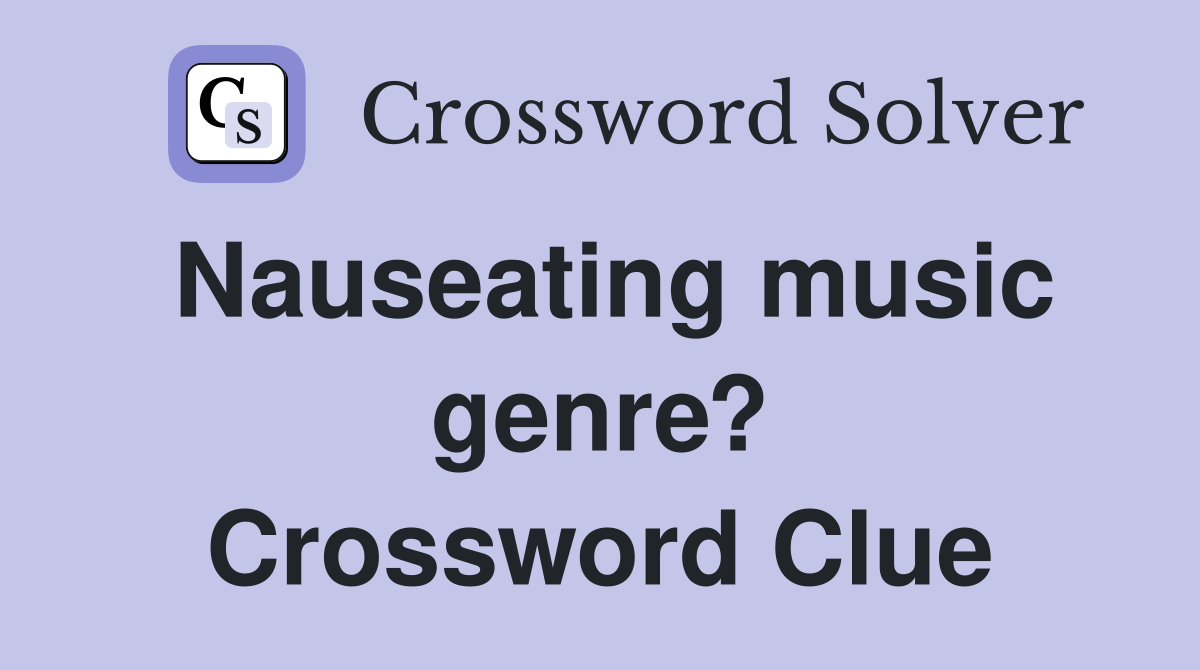 Nauseating music genre? Crossword Clue