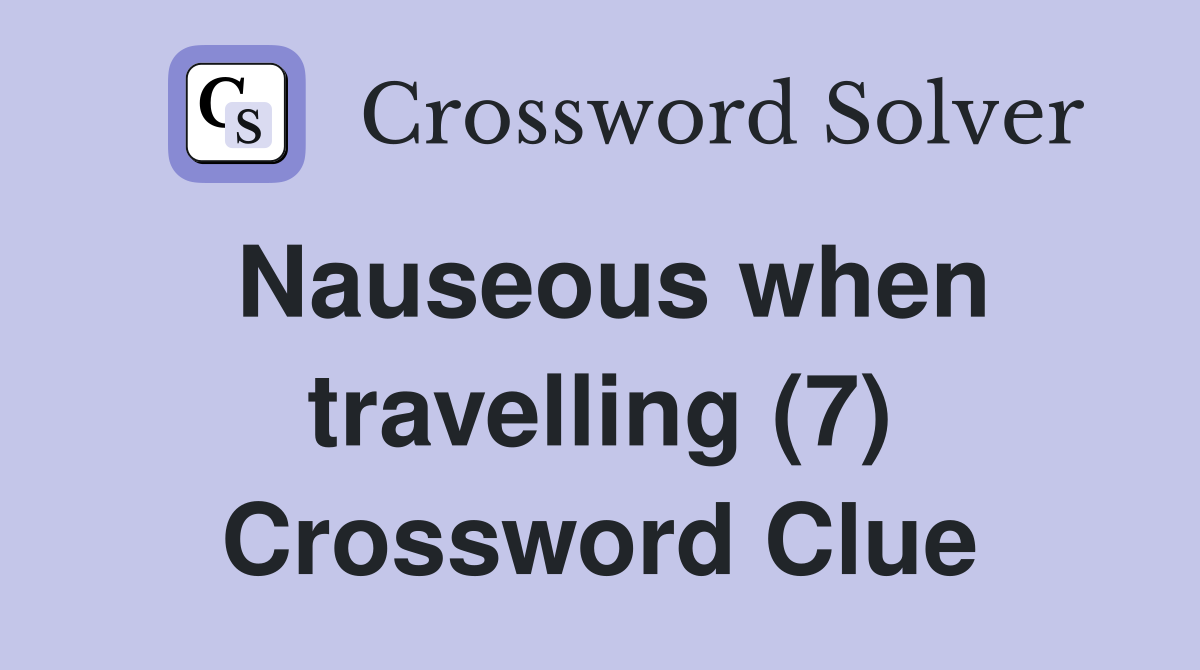 Nauseous when travelling (7) Crossword Clue