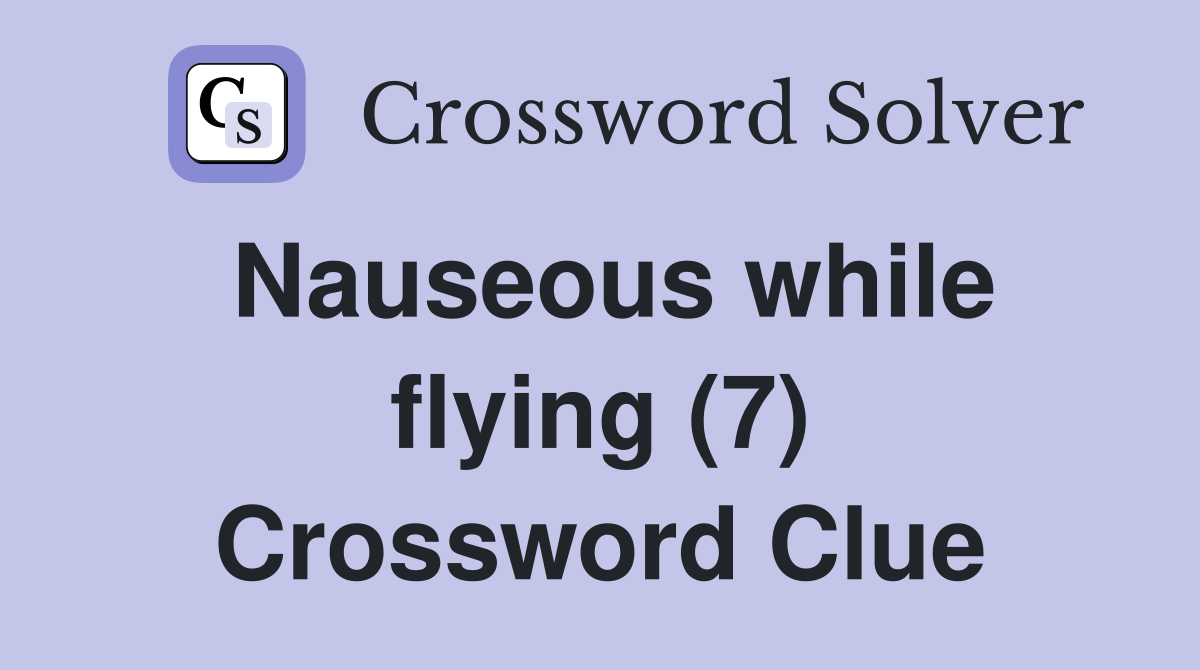 Nauseous while flying (7) Crossword Clue