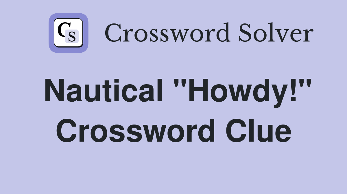 Nautical "Howdy!" Crossword Clue