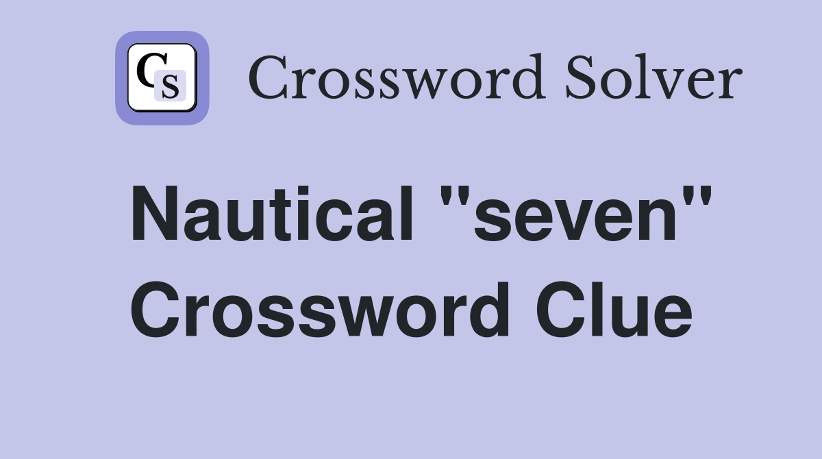 Nautical "seven" Crossword Clue