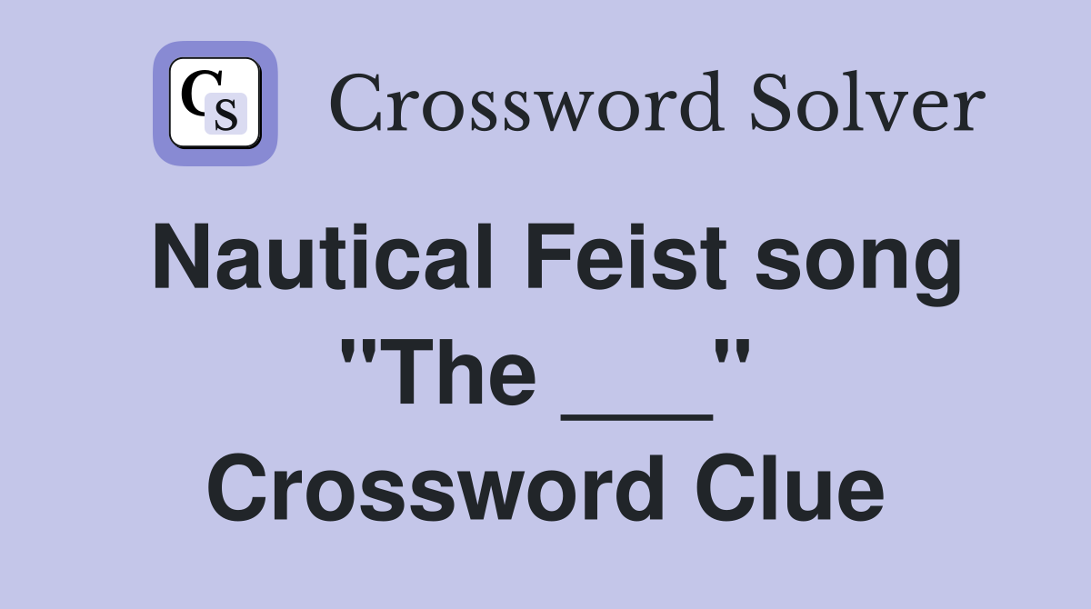 Nautical Feist song "The ___" Crossword Clue