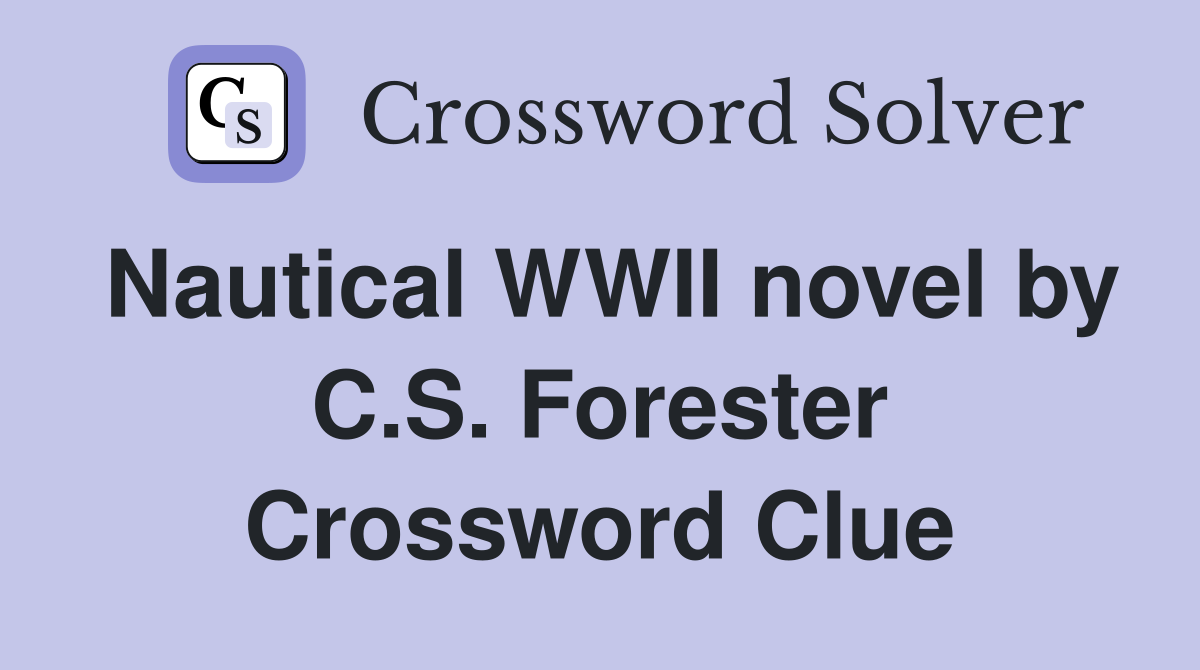 Nautical WWII novel by C.S. Forester Crossword Clue