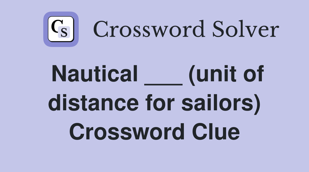 Nautical ___ (unit of distance for sailors) Crossword Clue