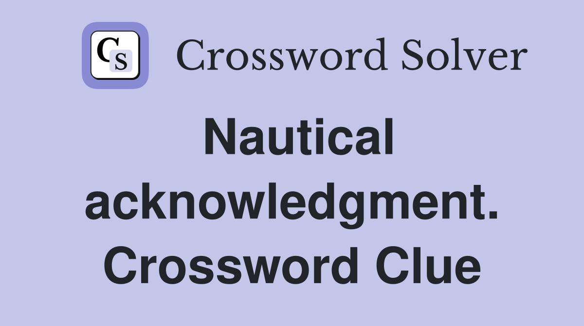 Nautical acknowledgment. Crossword Clue
