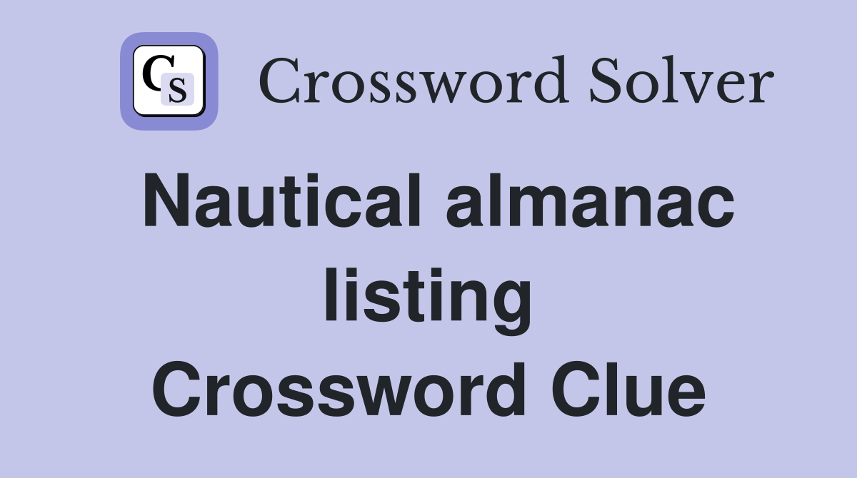 Nautical almanac listing Crossword Clue