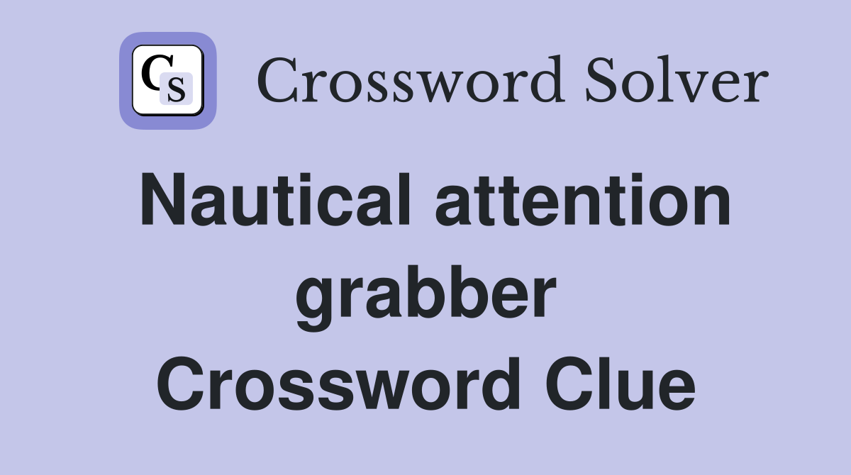 Nautical attention grabber Crossword Clue