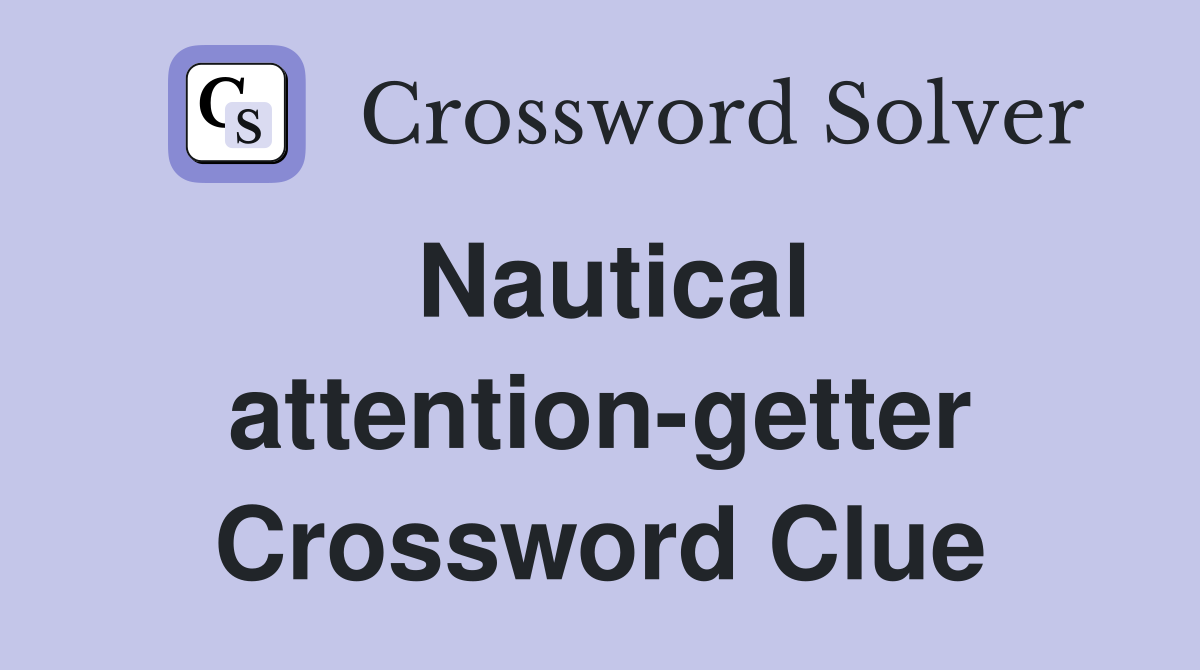 Nautical attention-getter Crossword Clue