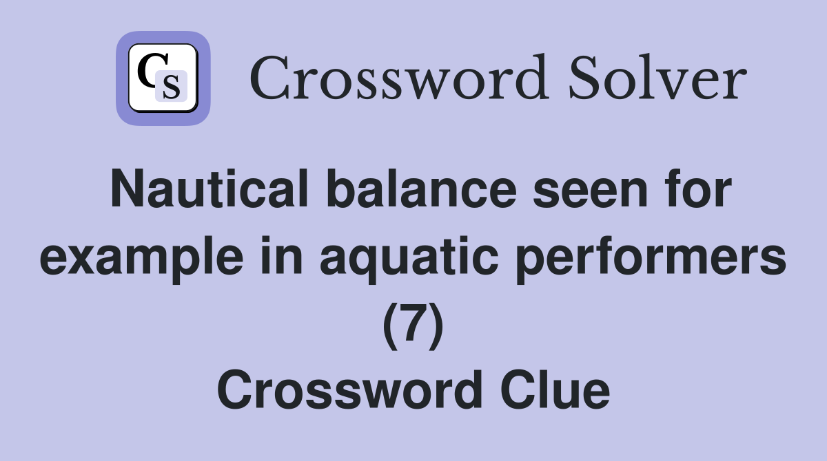 Nautical balance seen for example in aquatic performers (7) Crossword Clue