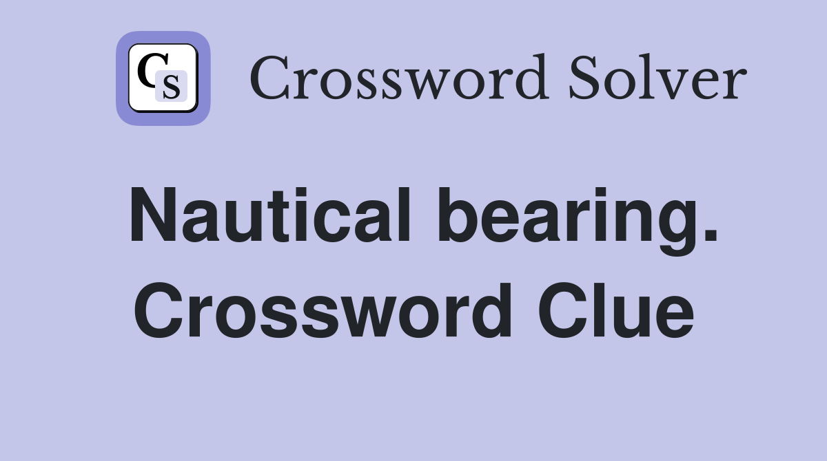 Nautical bearing. Crossword Clue