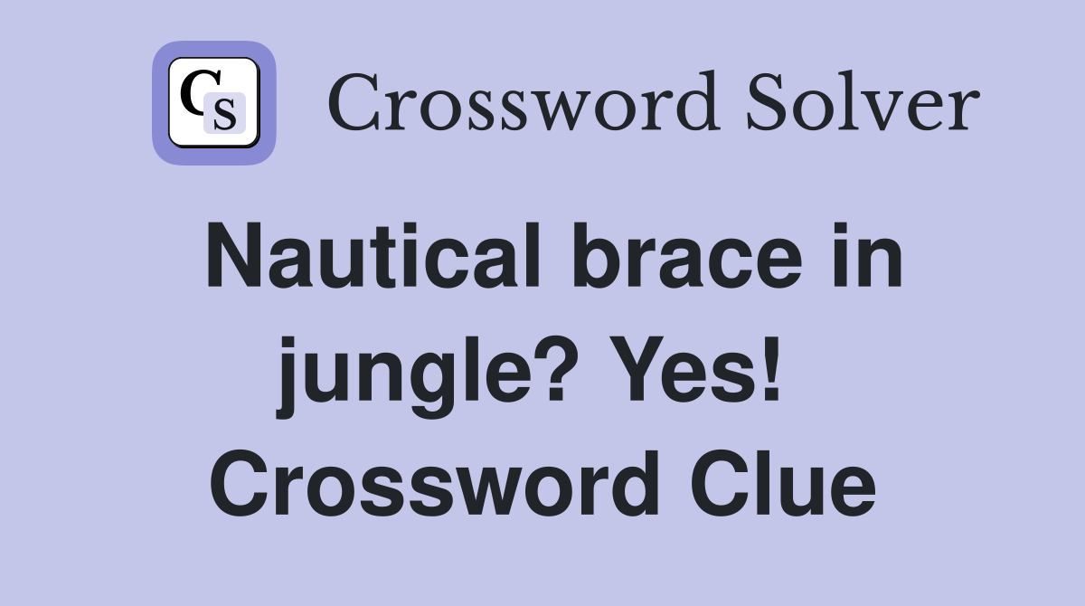 Nautical brace in jungle? Yes!  Crossword Clue