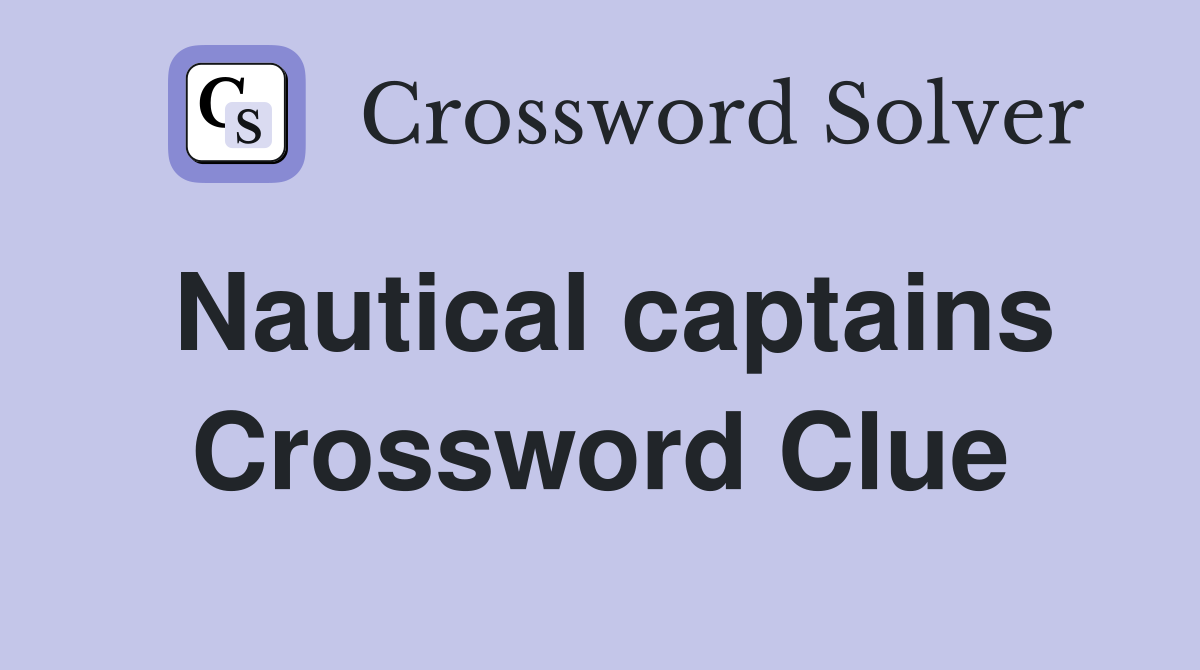 Nautical captains Crossword Clue