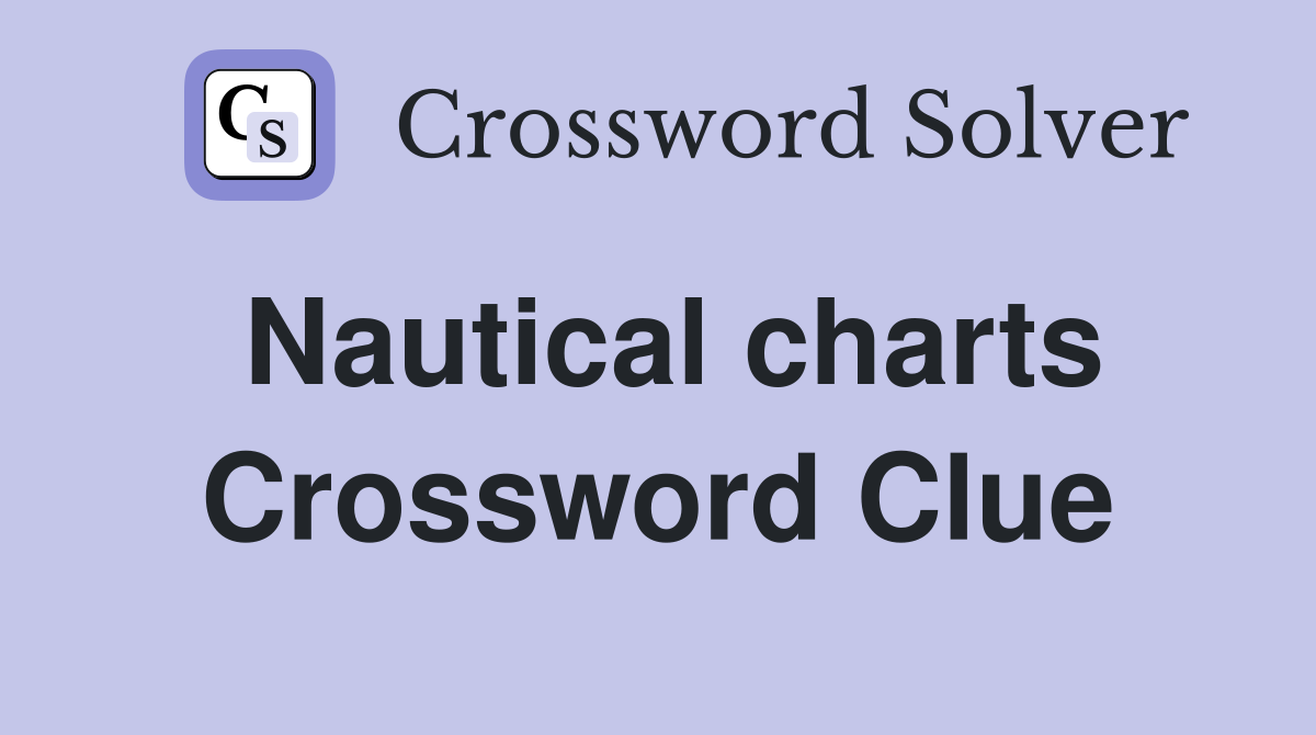 Nautical charts Crossword Clue Answers Crossword Solver