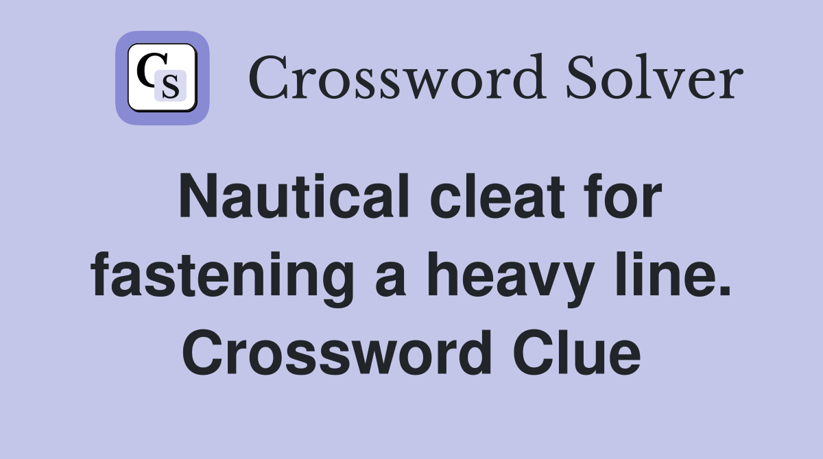 Nautical cleat for fastening a heavy line. Crossword Clue