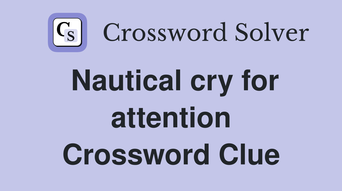 Nautical cry for attention Crossword Clue