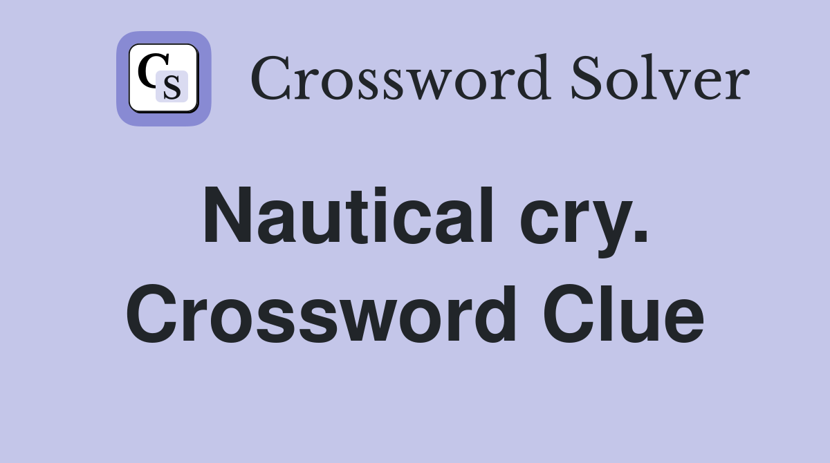 Nautical cry. Crossword Clue