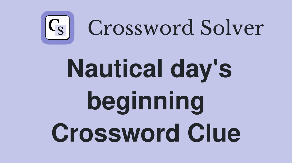 Nautical day's beginning Crossword Clue