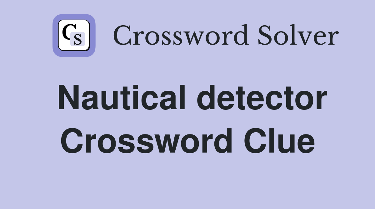 Nautical detector Crossword Clue