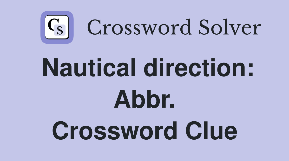 Nautical direction: Abbr. Crossword Clue