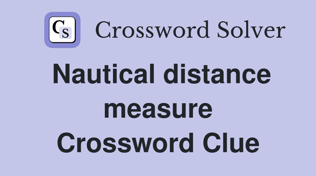 Nautical distance measure Crossword Clue