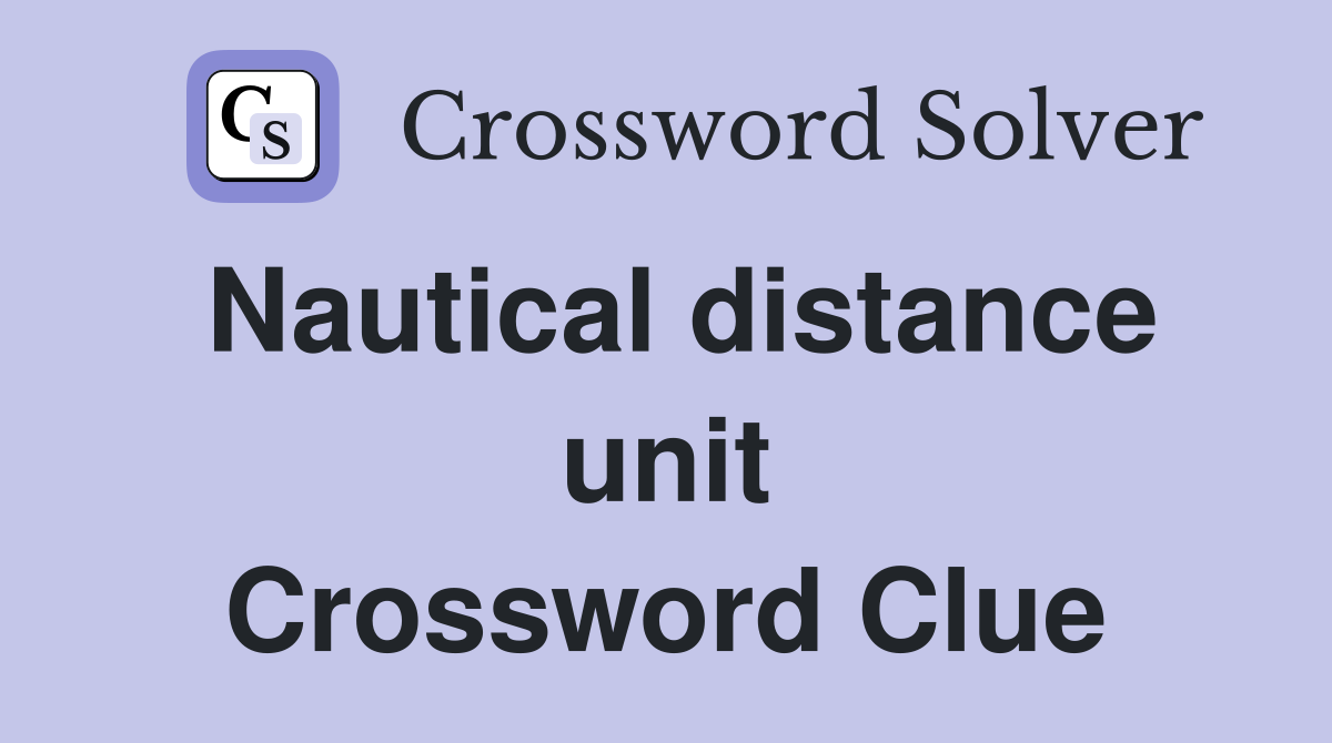 Nautical distance unit Crossword Clue