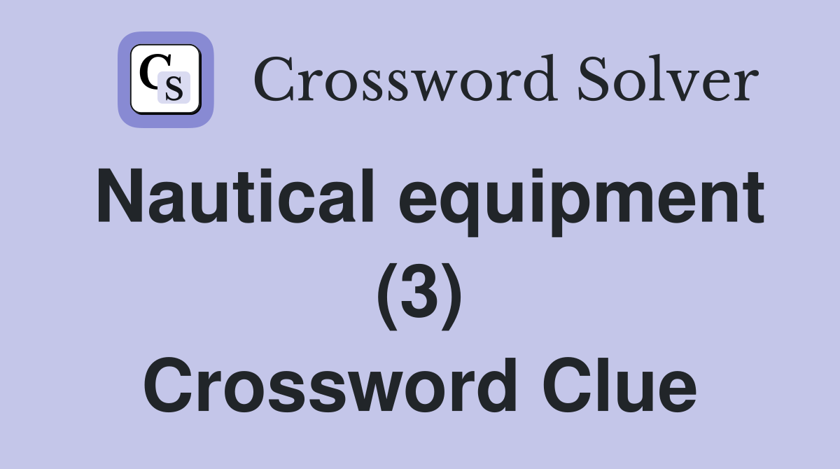 Nautical equipment (3) Crossword Clue
