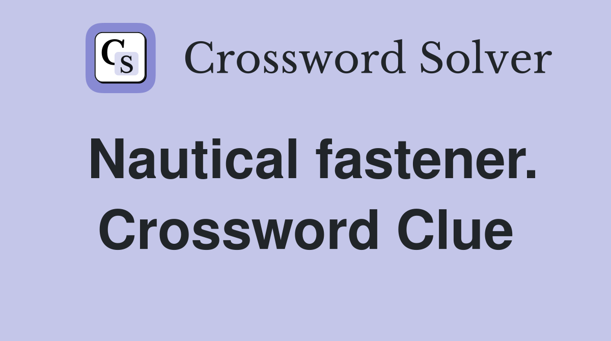 Nautical fastener. Crossword Clue