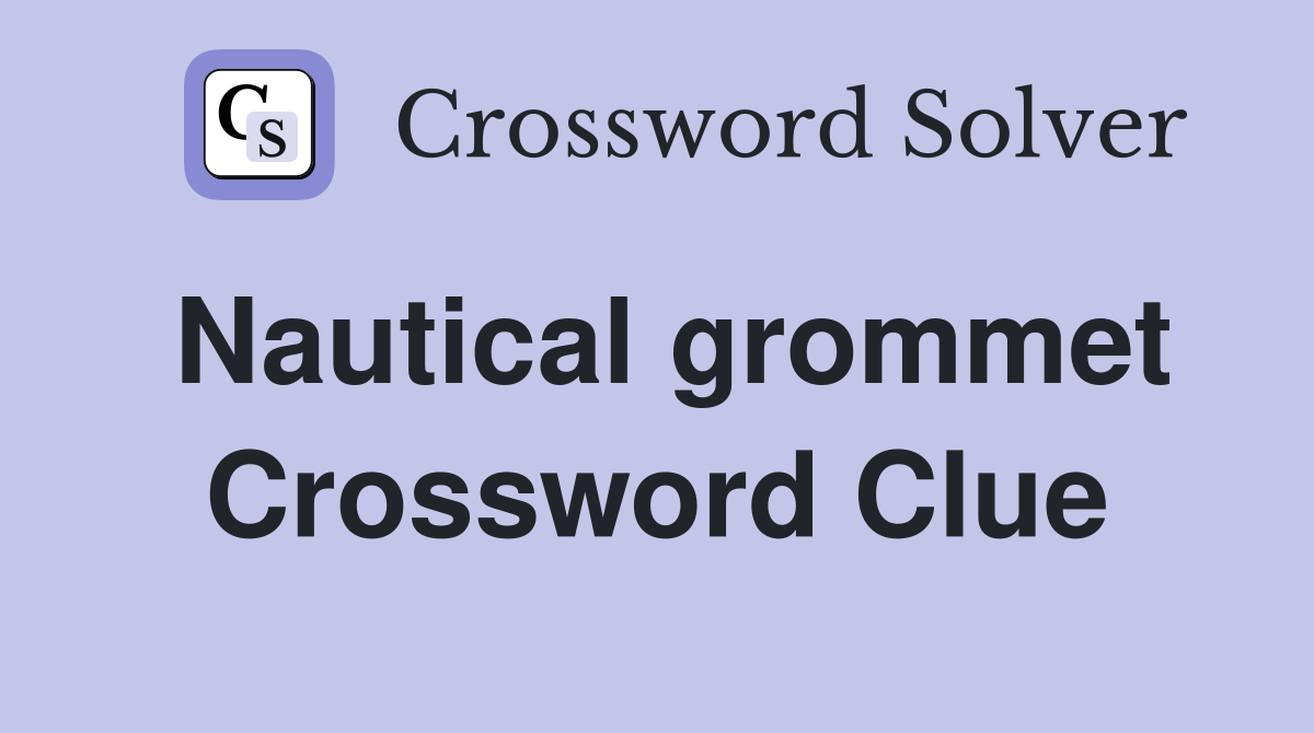 Nautical grommet Crossword Clue