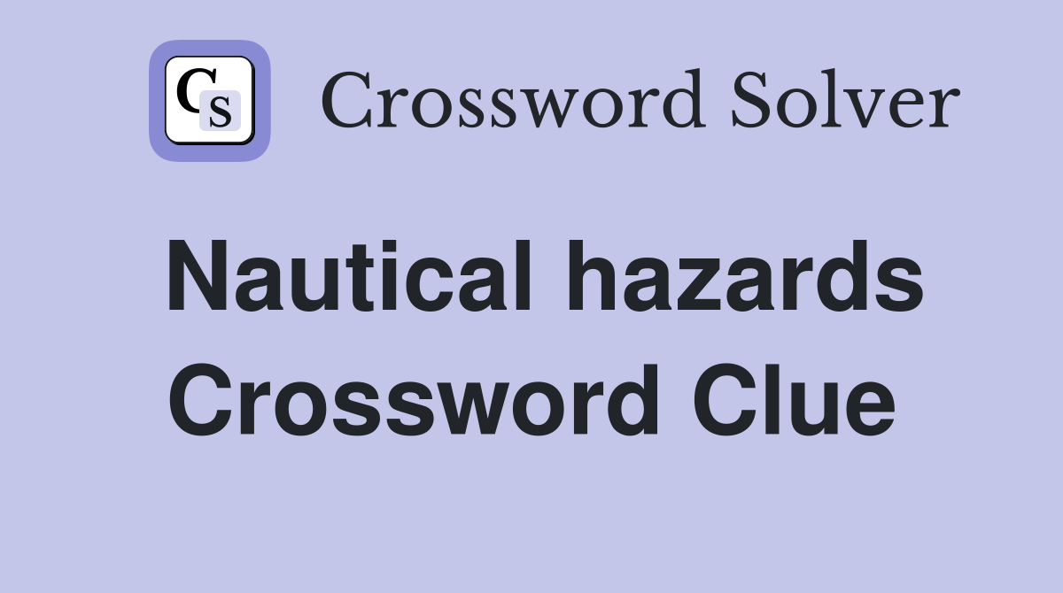 Nautical hazards Crossword Clue