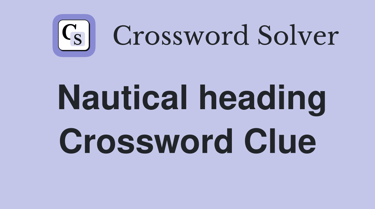 Nautical heading Crossword Clue