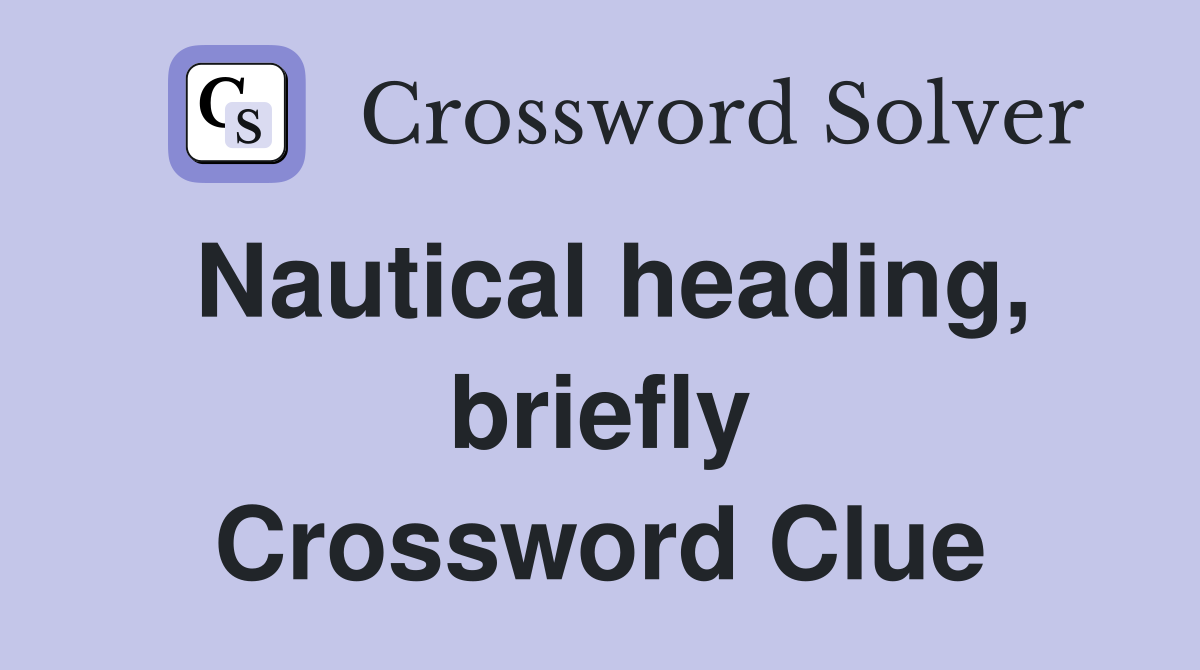 Nautical heading, briefly Crossword Clue