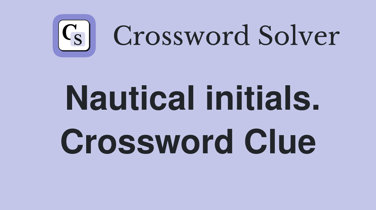 Nautical initials. Crossword Clue
