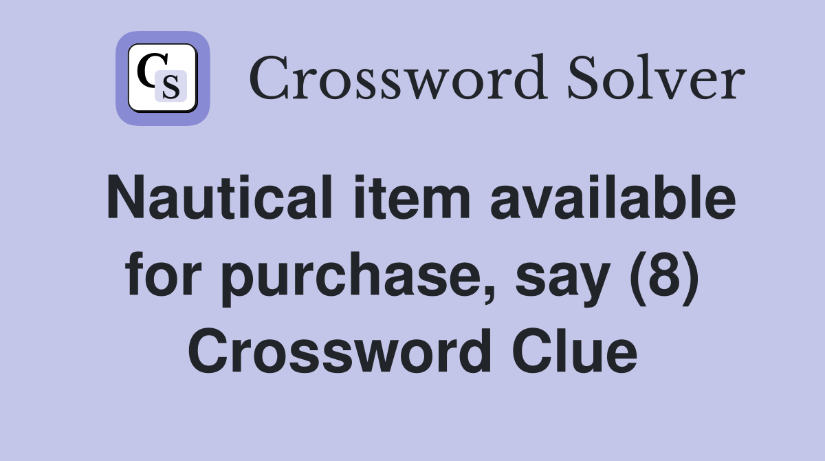 Nautical item available for purchase, say (8) Crossword Clue