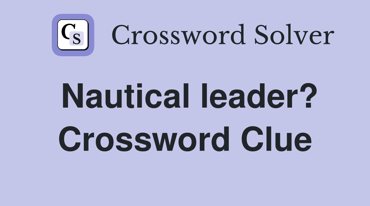 Nautical leader? Crossword Clue