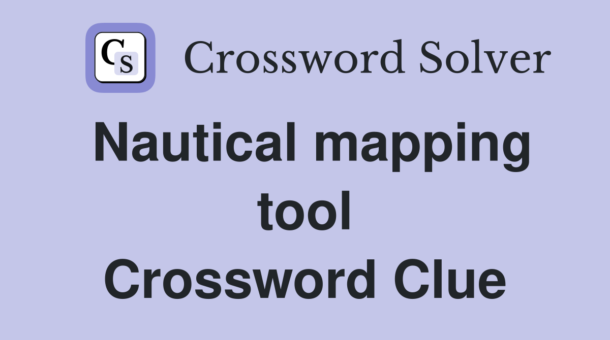 Nautical mapping tool Crossword Clue