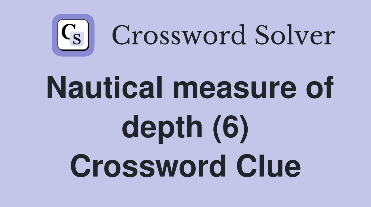 Nautical measure of depth (6) Crossword Clue