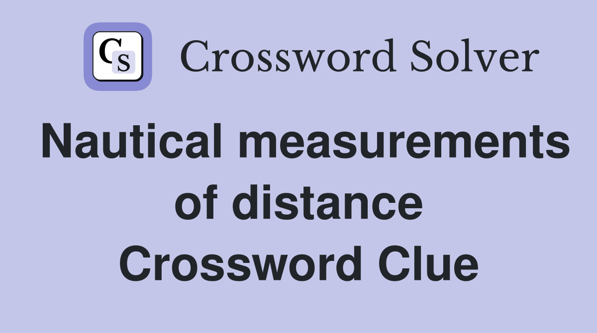 Nautical measurements of distance Crossword Clue