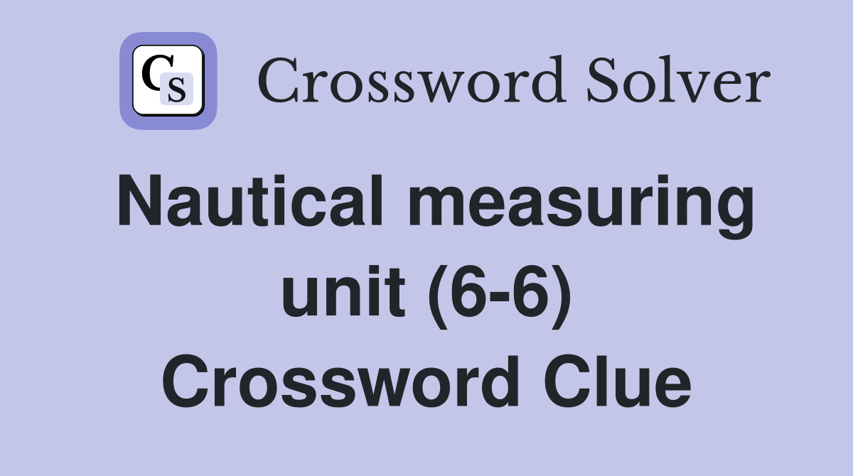 Nautical measuring unit (6-6) Crossword Clue