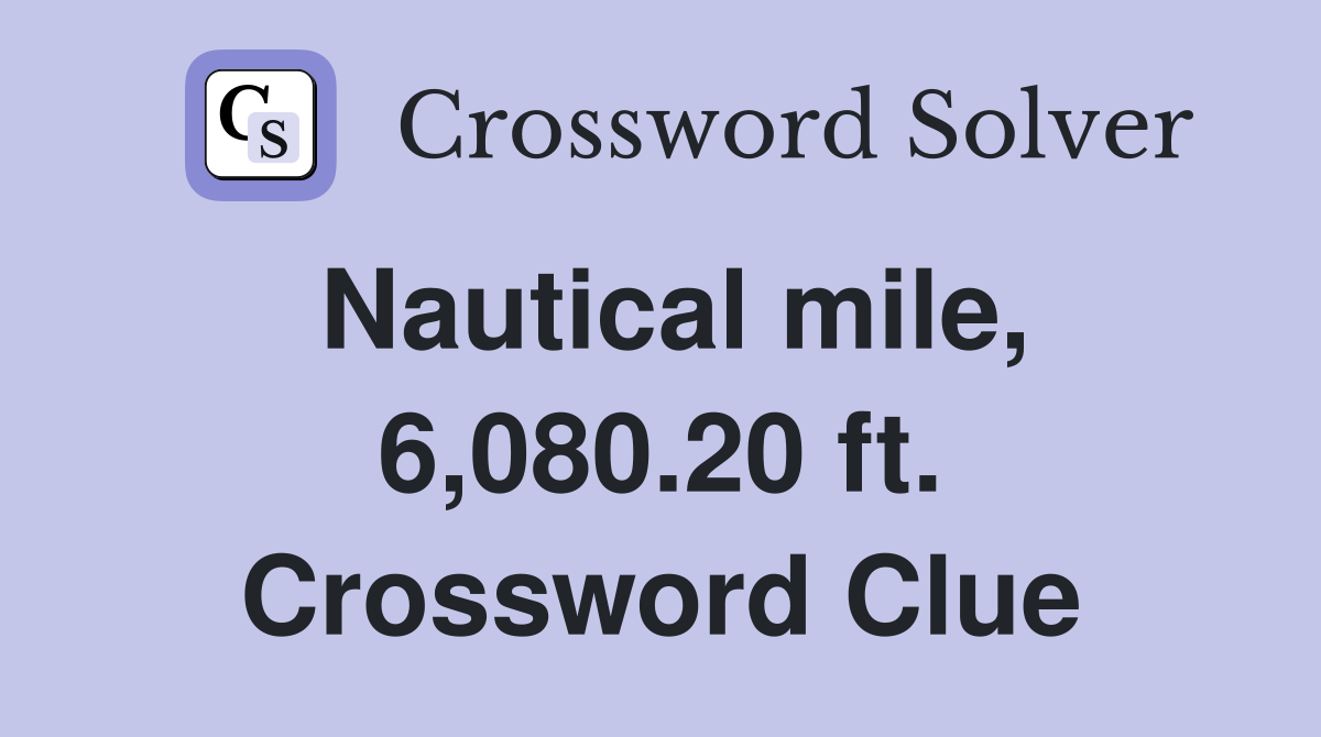 Nautical mile, 6,080.20 ft. Crossword Clue