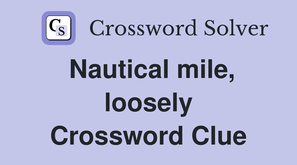 Nautical mile, loosely Crossword Clue