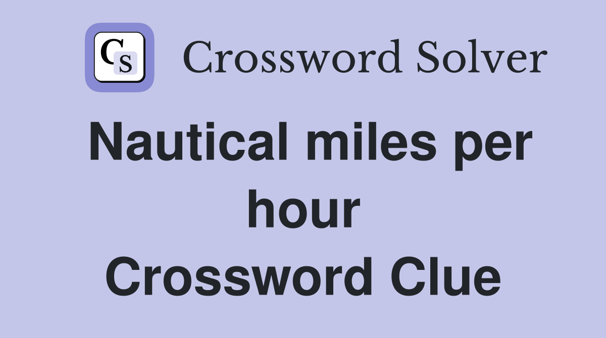 Nautical miles per hour Crossword Clue