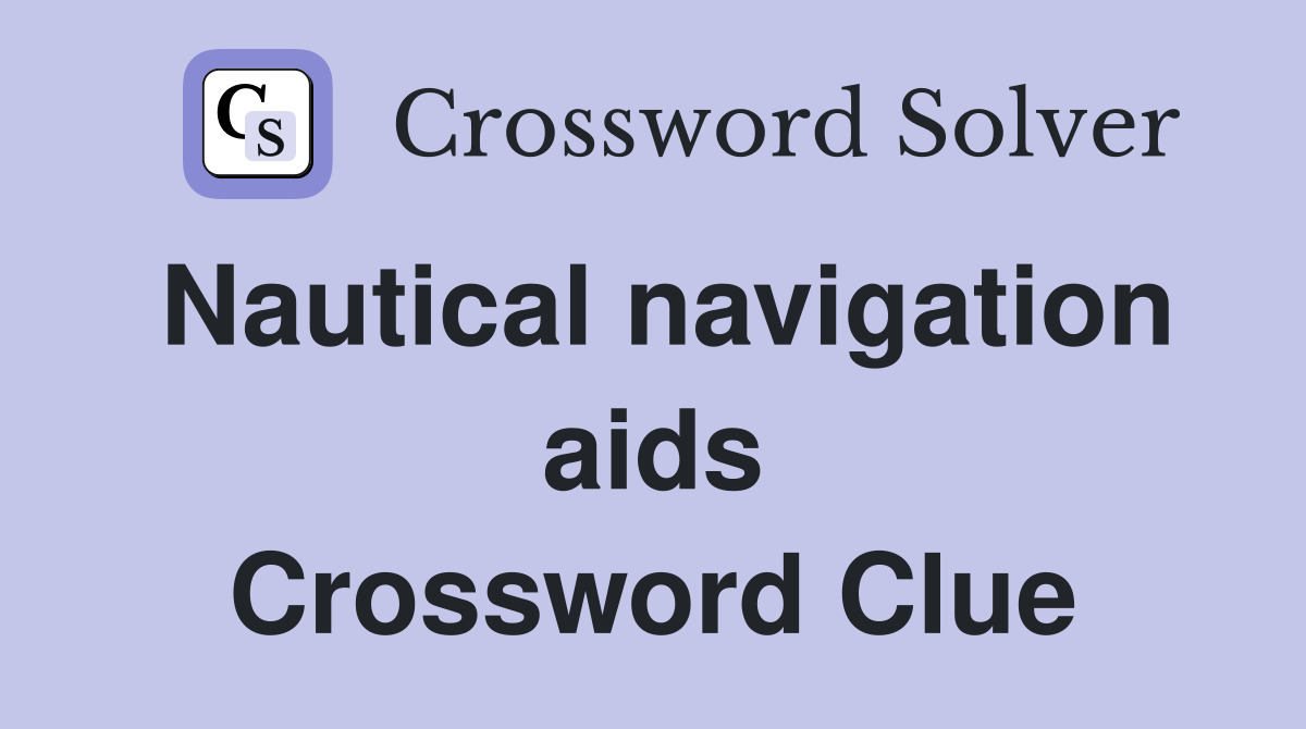 Nautical navigation aids Crossword Clue