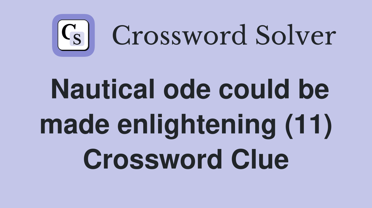 Nautical ode could be made enlightening (11) Crossword Clue